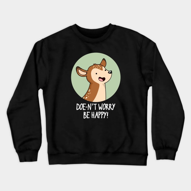 Doe-nt Worry Be Happy Cute Deer Pun Crewneck Sweatshirt by punnybone